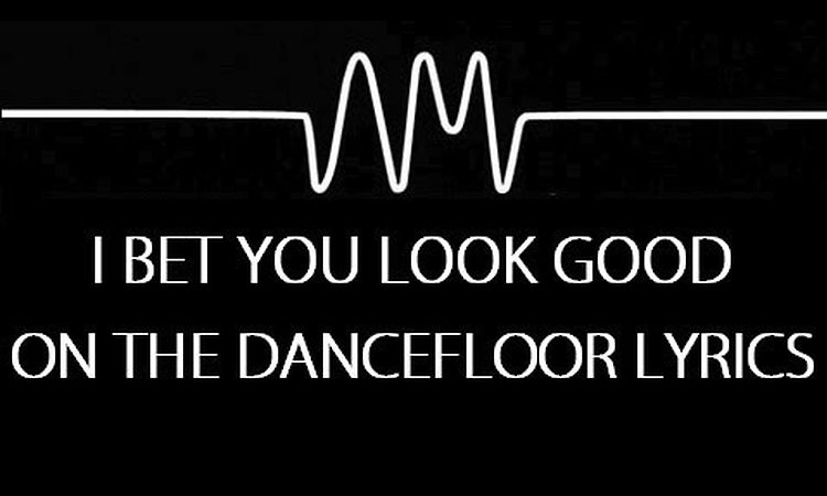 Arctic monkeys you look good. I bet you look good on the Dancefloor. I bet you look good on the Dancefloor Arctic Monkeys. Arctic Monkeys i bet you look good on the Dancefloor Lyrics. I bet that you look good on the Dancefloor.