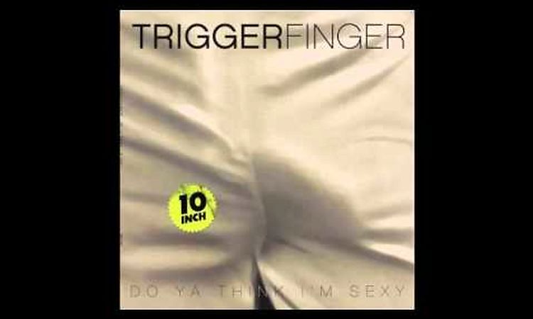 Triggerfinger feat  Little Trouble Kids   Do You Think I'm Sexy (Rod Stewart Cover)