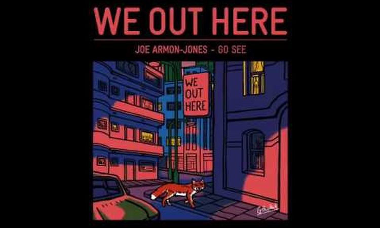 JOE ARMON-JONES - GO SEE // WE OUT HERE