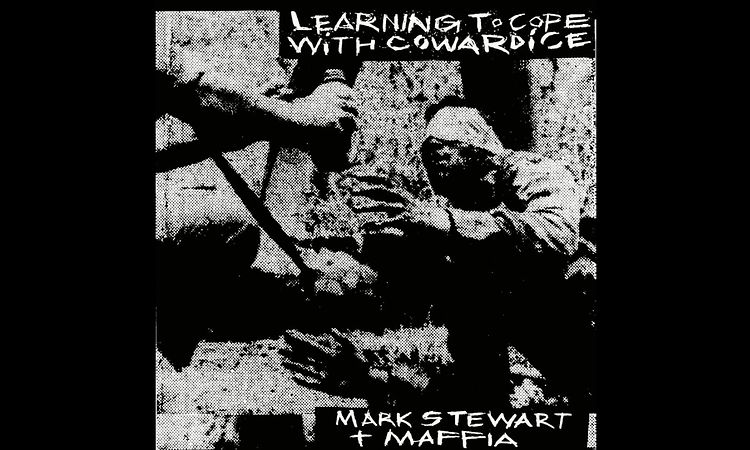 Mark Stewart – Learning to Cope With Cowardice [FULL ALBUM | HQ SOUND]