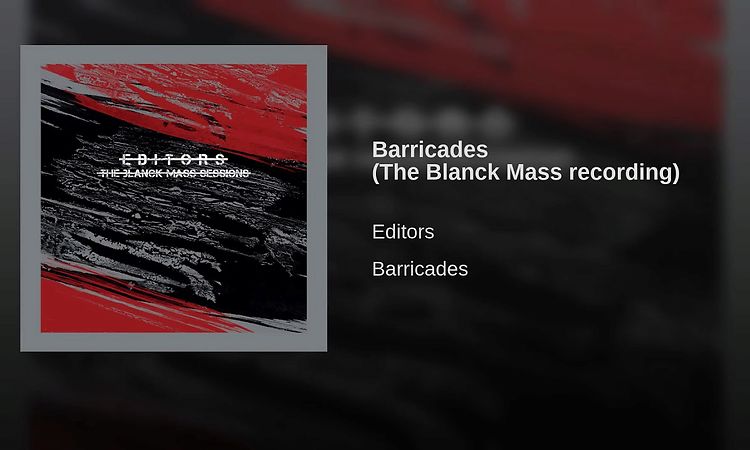 Editors - Barricades (The Blanck Mass Recording)