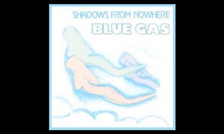 Shadows from nowhere - Blue Gas