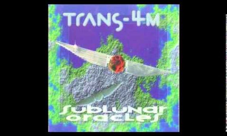 Trans-4M - Arrival (Sublunar Oracles, 1992)