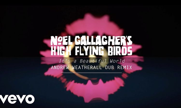 Noel Gallagher’s High Flying Birds - It's A Beautiful World (Andrew Weatherall Dub Remix)