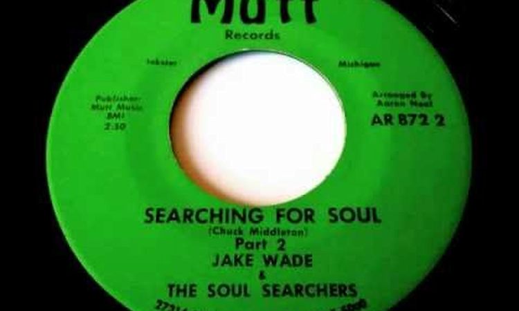 JAKE WADE & THE SOUL SEARCHERS - Searching For Soul (parts 1 & 2)