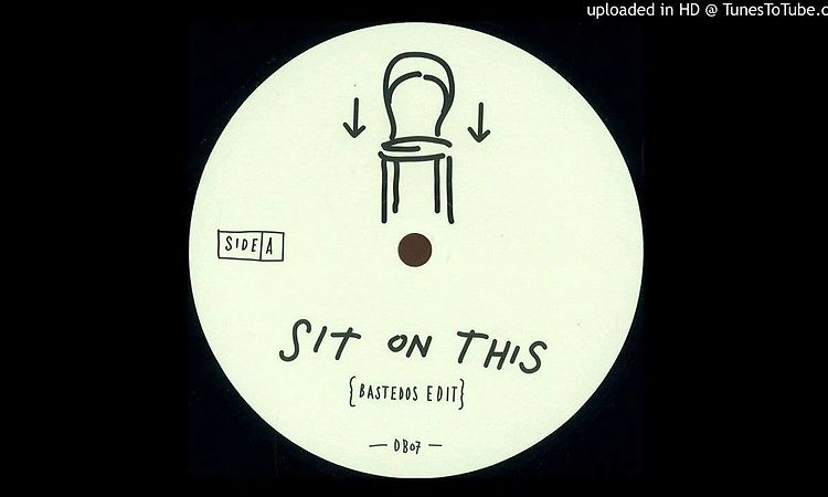 Sit On This (Bastedos Edit)