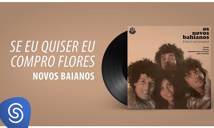 Novos Baianos - Se Eu Quiser Eu Compro Flores (Ferro na Boneca) [Áudio Oficial]