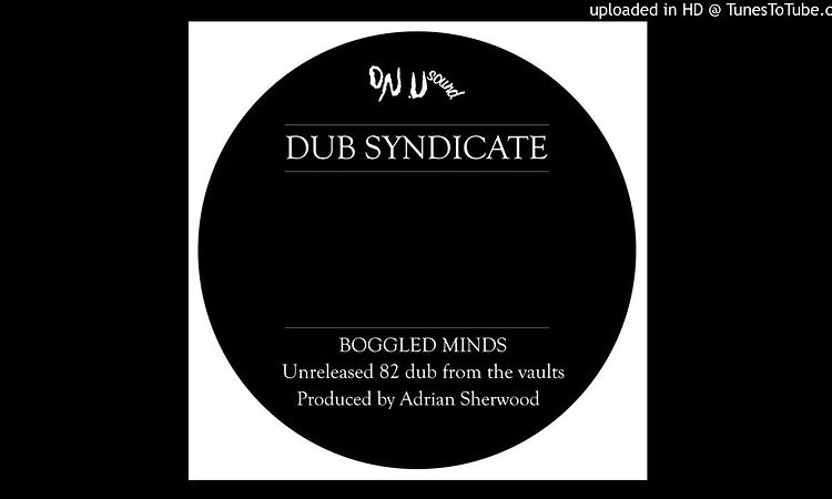 PREMIERE: Dub Syndicate - Boggled Minds [On-U Sound]