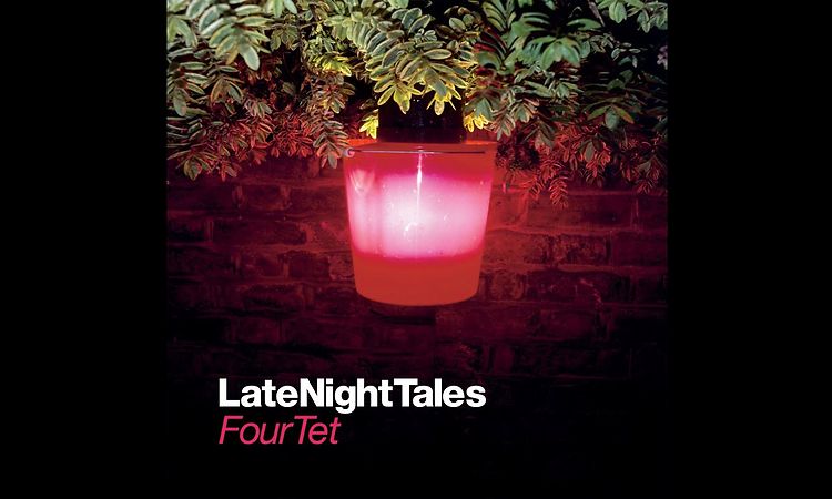 Late Night Tales - Four Tet