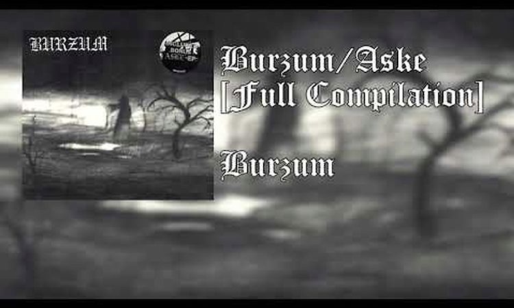 Burzum - Burzum/Aske [Full Compilation]