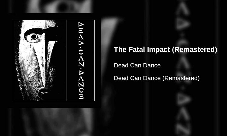 Dead Can Dance - The Fatal Impact (Remastered)