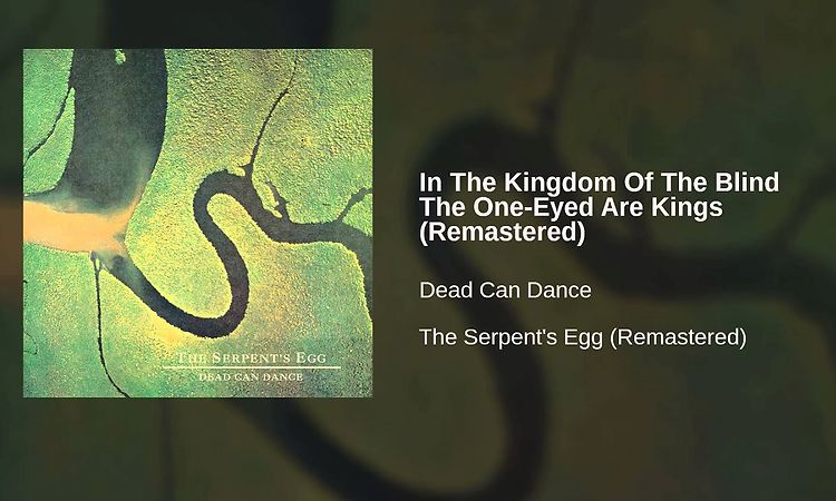 Dead Can Dance - In The Kingdom Of The Blind The One-Eyed Are Kings (Remastered)