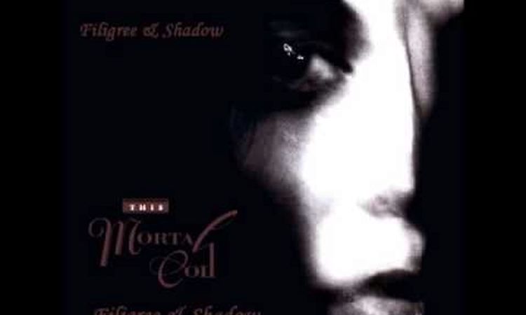 This Mortal Coil - Filigree & Shadow