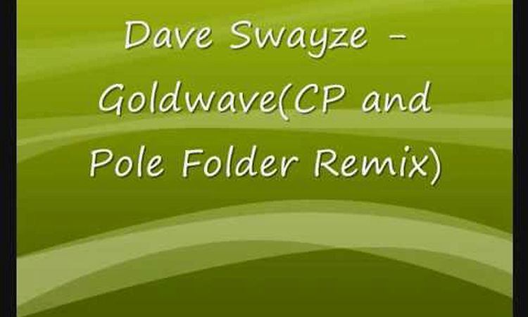 Dave Swayze - Goldwave(CP and Pole Folder Remix)