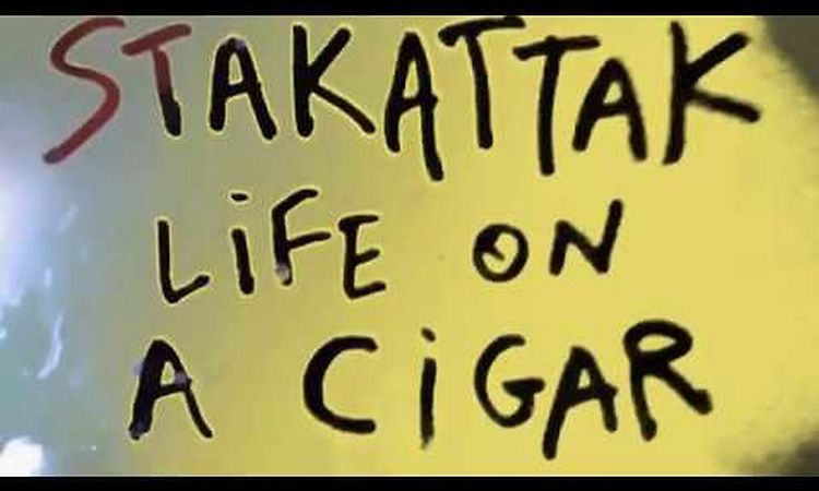 STAKATTAK / LIFE ON A CIGAR