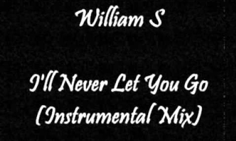 William S - I'll Never Let You Go (Instrumental Mix)