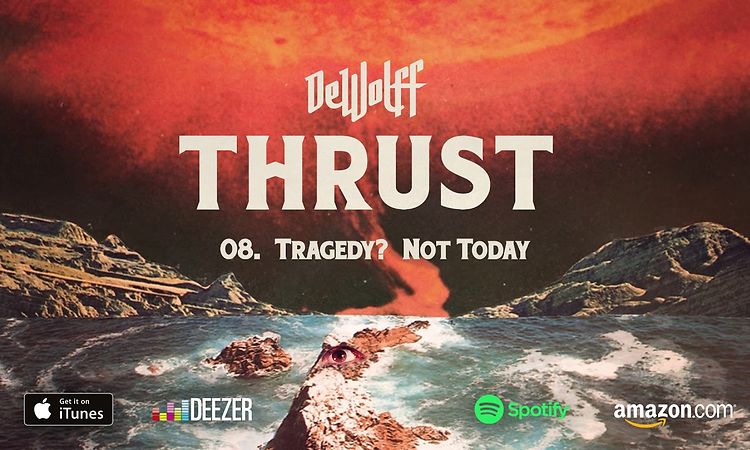 DeWolff - Tragedy Not Today (THRUST) 2018