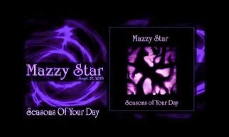 seasons of your day { Mazzy Star } full