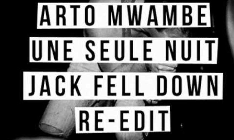 Arto Mwambe - Une Seule Nuit (Jack Fell Down Re-edit)